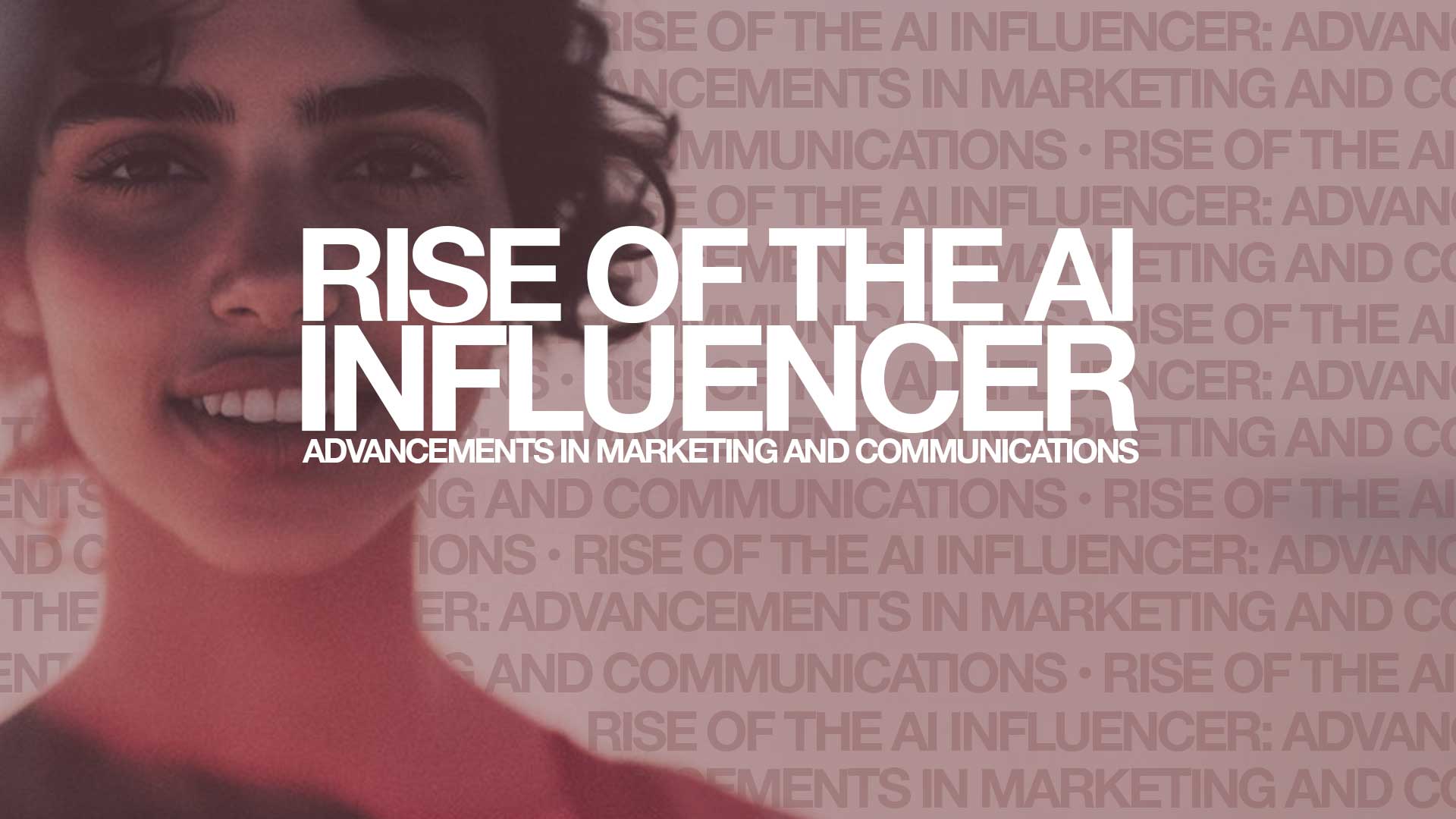 Rise of the AI Influencer: Advancements in Marketing and Communications